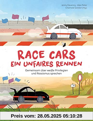 Race Cars – Ein unfaires Rennen - Gemeinsam über weiße Privilegien und Rassismus sprechen: Ein Sachbilderbuch für Familien und Kindergruppen ab 5 Jahren Race Cars – Ein unfaires Rennen - Gemeinsam über weiße Privilegien und Rassismus sprechen: Ein Sachbilderbuch für Familien und Kindergruppen ab 5 Jahren