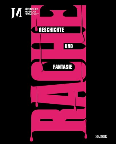 Rache. Geschichte und Fantasie (dt. Ausgabe): Begleitband zur Ausstellung im Jüdischen Museum Frankfurt von Carl Hanser Verlag GmbH & Co. KG