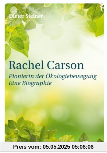Rachel Carson: Pionierin der Ökologiebewegung. Eine Biographie Rachel Carson: Pionierin der Ökologiebewegung. Eine Biographie