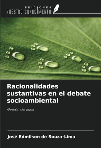Racionalidades sustantivas en el debate socioambiental: Gestión del agua von Ediciones Nuestro Conocimiento