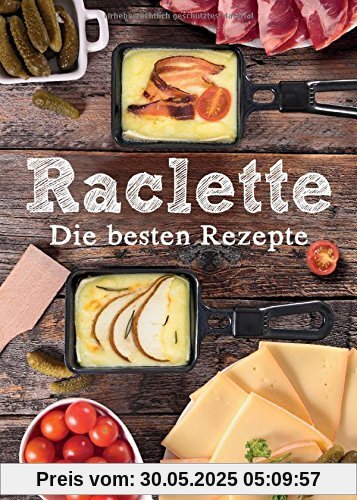 Raclette - Die besten Rezepte Raclette - Die besten Rezepte