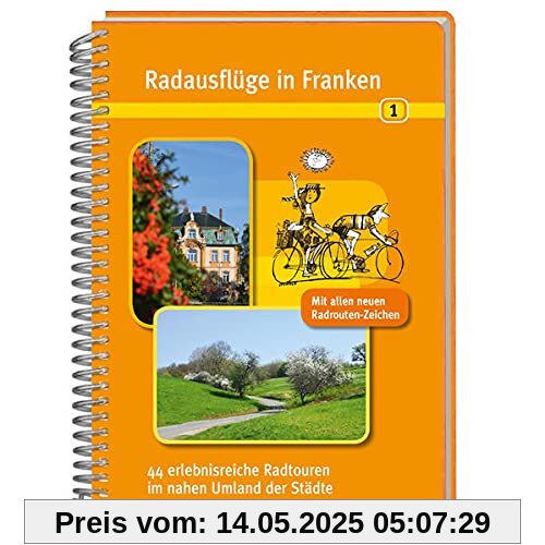 Radausflüge in Franken 1: 44 erlebnisreiche Radtouren im nahen Umland der Städte