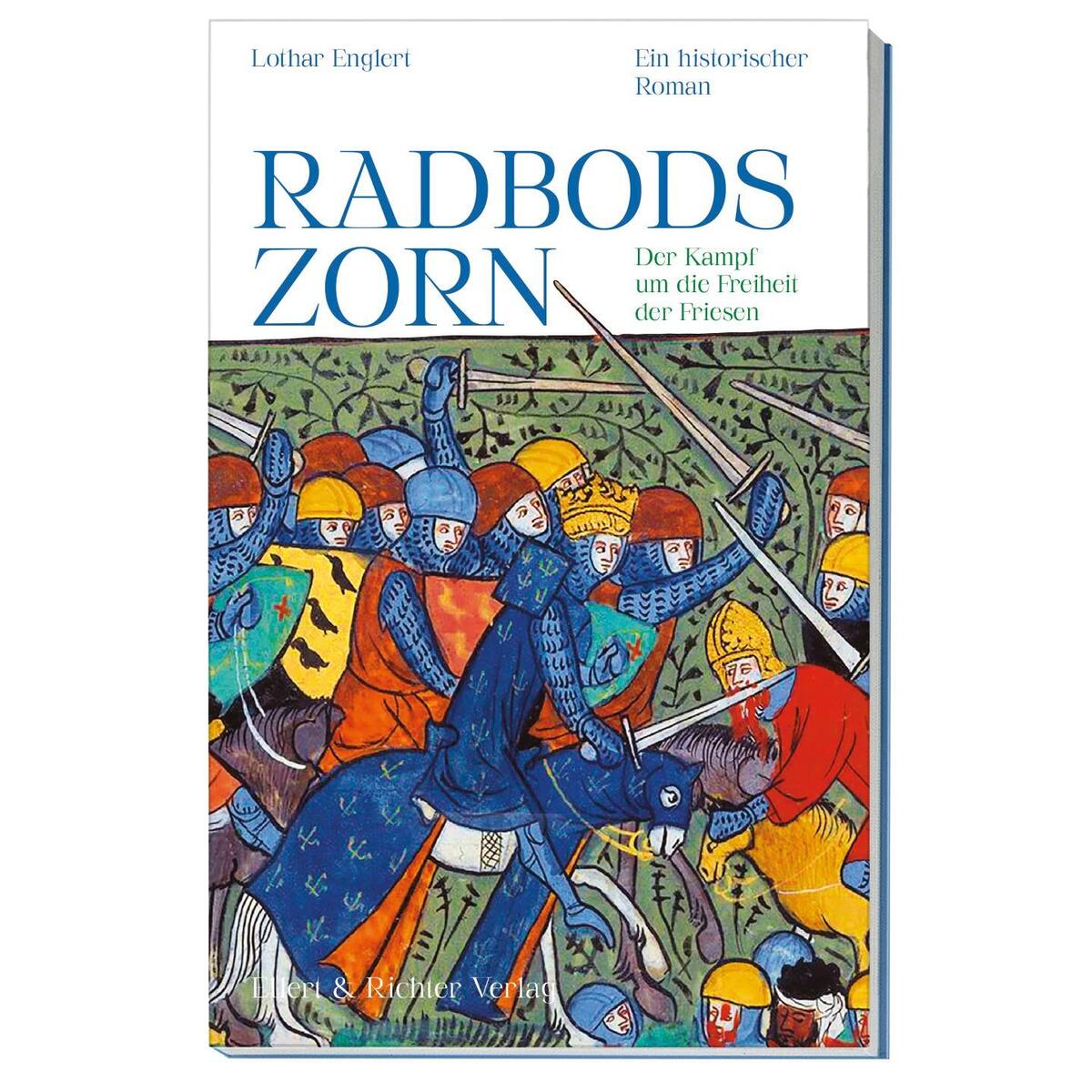 Radbods Zorn. Der Kampf um die Freiheit der Friesen von Ellert & Richter Verlag G