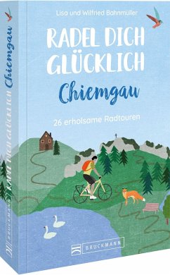 Radel dich glücklich - Chiemgau von Bruckmann