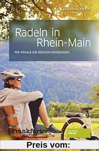 Radeln in Rhein-Main: Per Pedale die Region entdecken. Abwechslungsreiche Fahrradtouren im Rhein-Main-Gebiet mit 29 Karten für Einsteiger und Fortgeschrittene