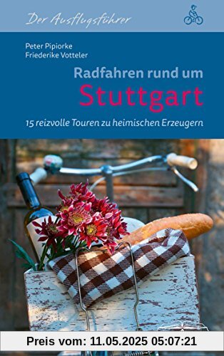 Radfahren rund um Stuttgart: 15 reizvolle Touren zu heimischen Erzeugern