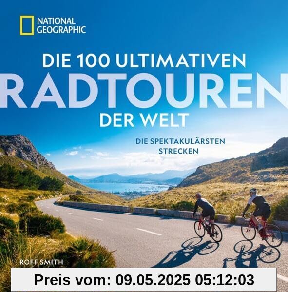 Radfernwege – Die 100 ultimativen Radtouren der Welt: Die spektakulärsten Strecken mit vielfältiger Routenauswahl für jeden Radfahrertyp.
