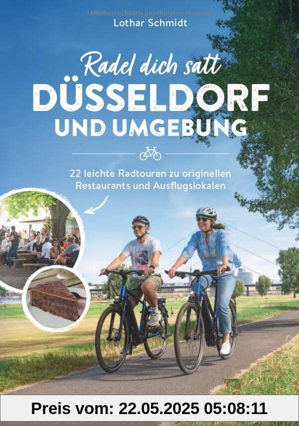 Radführer Düsseldorf – Radel dich satt Düsseldorf & Umgebung: 22 leichte Radtouren zu originellen Restaurants und Ausflugslokalen. 22 entspannte Fahrradtouren mit kulinarischem Highlight
