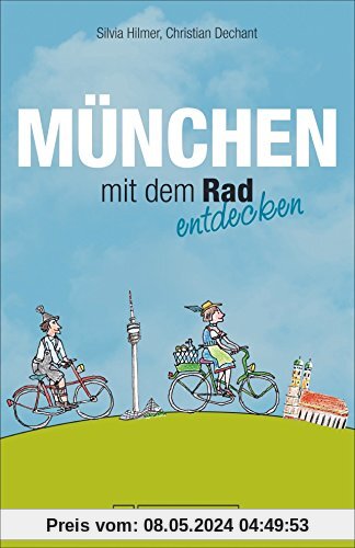 Radführer München: Radeln in München. Mit diesem Reiseführer können Sie München mit dem Rad entdecken. Kultige Fahrradtouren in München und Umgebung mit Fahrradstadtplan, Kneipen und Geheimtipps.