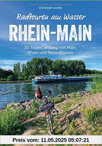 Radführer: Radtouren am Wasser Rhein-Main. 30 Touren rund um Frankfurt. Entspannt mit dem Fahrrad entlang von Rhein und Main auf verkehrsarmen ... entlang von Main, Rhein und Nebenflüssen