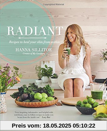 Radiant - Eat Your Way to Healthy Skin: Recipes to Heal Your Skin from Within
