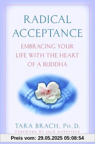 Radical Acceptance: Embracing Your Life With the Heart of a Buddha