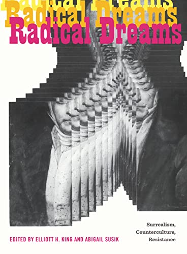 Radical Dreams: Surrealism, Counterculture, Resistance (Refiguring Modernism) von Pennsylvania State University Press