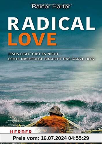 Radical Love: Jesus light gibt es nicht – Echte Nachfolge braucht das ganze Herz