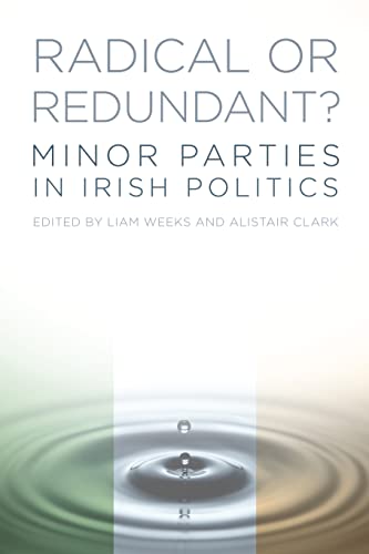 Radical or Redundant? Minor Parties in Irish Politics von The History Press