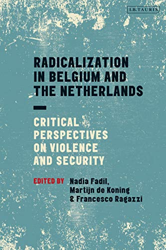 Radicalization in Belgium and the Netherlands: Critical Perspectives on Violence and Security Radicalization in Belgium and the Netherlands: Critical Perspectives on Violence and Security von I. B. Tauris & Company