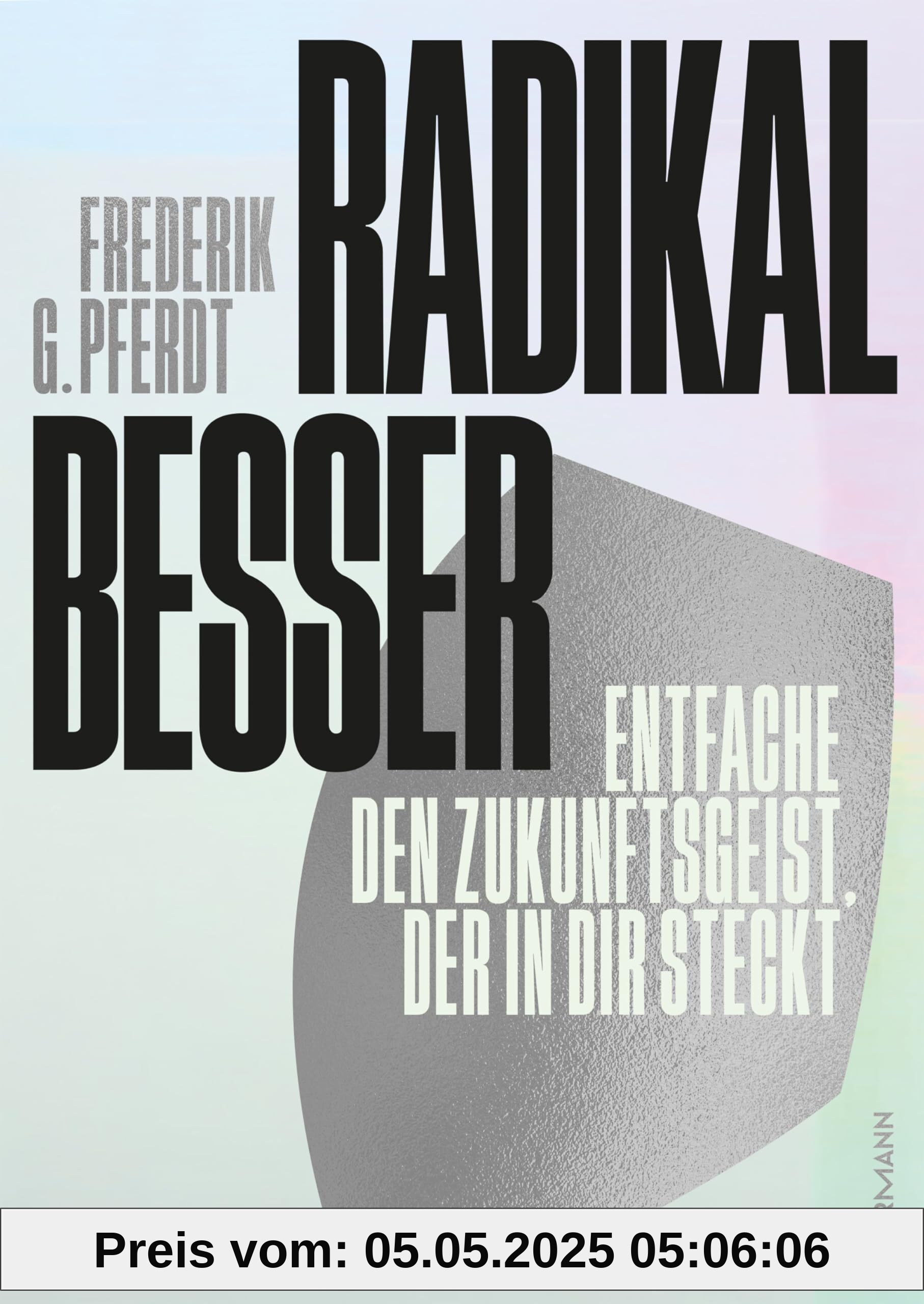 Radikal besser. Entfache den Zukunftsgeist, der in dir steckt