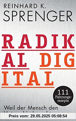 Radikal digital: Weil der Mensch den Unterschied macht - 111 Führungsrezepte Radikal digital: Weil der Mensch den Unterschied macht - 111 Führungsrezepte