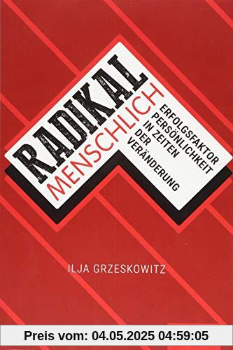 Radikal menschlich: Erfolgsfaktor Persönlichkeit in Zeiten der Veränderung (Dein Erfolg)
