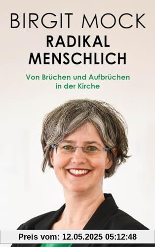 Radikal menschlich: Von Brüchen und Aufbrüchen in der Kirche: Von Brüchen und Aufbrüchen in der Kirche. Menschlichkeit vor Dogma: Nächstenliebe und ... für die katholische Kirche der Zukunft Radikal menschlich: Von Brüchen und Aufbrüchen in der Kirche: Von Brüchen und Aufbrüchen in der Kirche. Menschlichkeit vor Dogma: Nächstenliebe und ... für die katholische Kirche der Zukunft