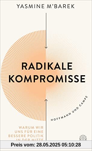 Radikale Kompromisse: Warum wir uns für eine bessere Politik in der Mitte treffen müssen Radikale Kompromisse: Warum wir uns für eine bessere Politik in der Mitte treffen müssen