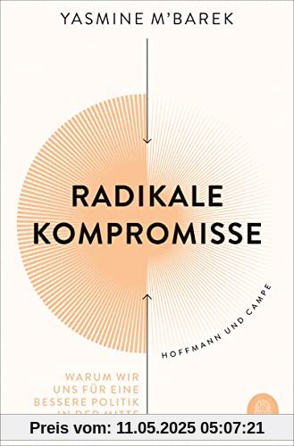 Radikale Kompromisse: Warum wir uns für eine bessere Politik in der Mitte treffen müssen Radikale Kompromisse: Warum wir uns für eine bessere Politik in der Mitte treffen müssen