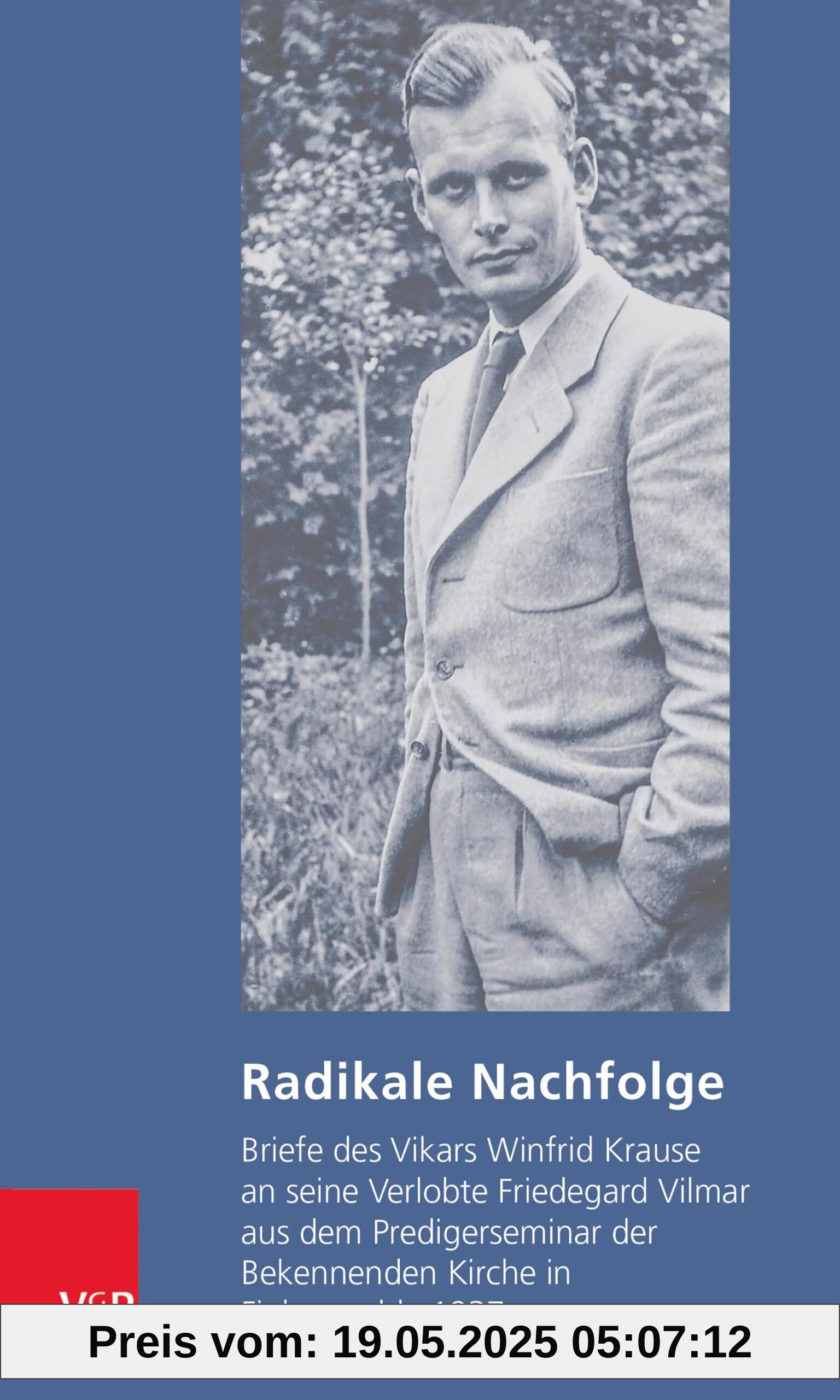 Radikale Nachfolge: Briefe des Vikars Winfrid Krause an seine Verlobte Friedegard Vilmar aus dem Predigerseminar der Bekennenden Kirche in Finkenwalde 1937 Radikale Nachfolge: Briefe des Vikars Winfrid Krause an seine Verlobte Friedegard Vilmar aus dem Predigerseminar der Bekennenden Kirche in Finkenwalde 1937
