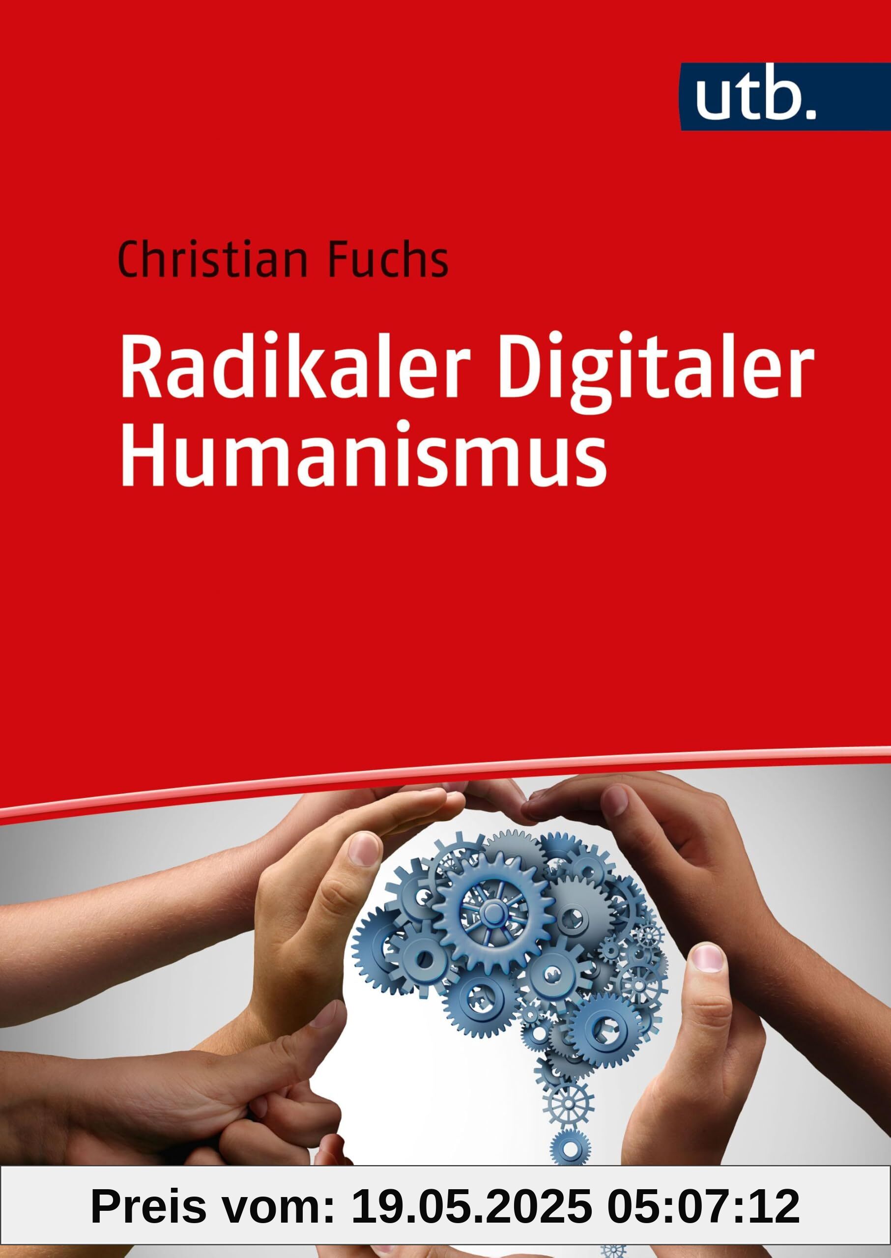 Radikaler Digitaler Humanismus: Eine Philosophie für die digitale Gesellschaft des 21. Jahrhunderts Radikaler Digitaler Humanismus: Eine Philosophie für die digitale Gesellschaft des 21. Jahrhunderts