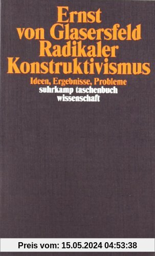 Radikaler Konstruktivismus: Ideen, Ergebnisse, Probleme (suhrkamp taschenbuch wissenschaft)