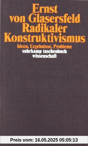 Radikaler Konstruktivismus: Ideen, Ergebnisse, Probleme (suhrkamp taschenbuch wissenschaft)