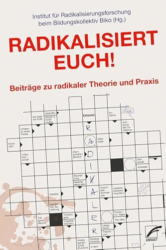 Radikalisiert euch!: Beiträge zu radikaler Theorie und Praxis von Unrast Verlag