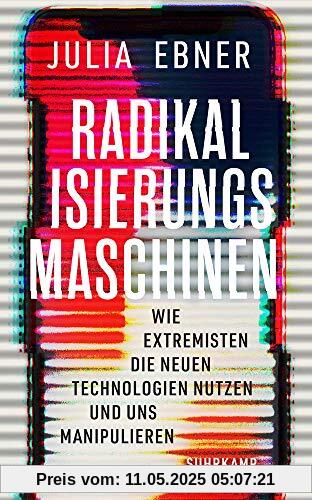 Radikalisierungsmaschinen: Wie Extremisten die neuen Technologien nutzen und uns manipulieren (suhrkamp taschenbuch)