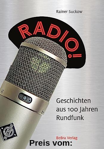 Radio!: Geschichten aus 100 Jahren Rundfunk