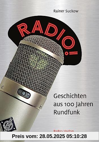 Radio!: Geschichten aus 100 Jahren Rundfunk