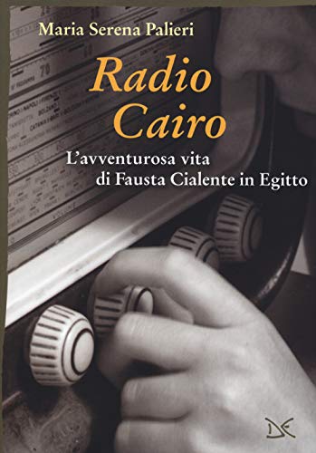 Radio Cairo. L'avventurosa vita di Fausta Cialente in Egitto (Mele)