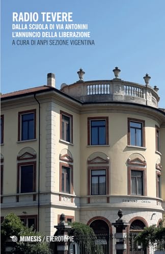 Radio Tevere. Dalla scuola di via Antonini l’annuncio della Liberazione (Eterotopie) von Mimesis