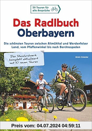 Radlbuch: Das Radlbuch Oberbayern. Die schönsten Touren zwischen Altmühltal und Werdenfelser  Land, vom Pfaffenwinkel bis nach Berchtesgaden. 50 Fahrradtouren durch Oberbayern.