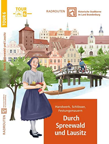 Radrouten durch historische Stadtkerne im Land Brandenburg Route 6 - Durch Spreewald und Lausitz: Handwerk, Schlösser, Festungsmauern