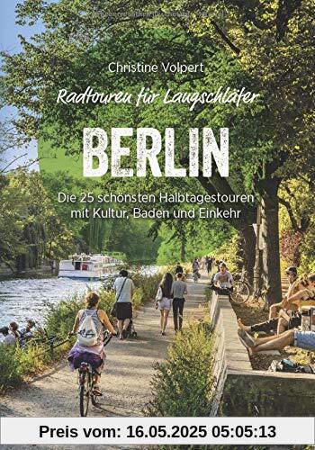 Radtouren für Langschläfer Berlin: Die 25 schönsten Halbtagestouren in der Hauptstadt und Umgebung. Fahrrad-Ausflüge für Langschläfer und Familien mit Kindern, Berliner und Berlin-Besucher