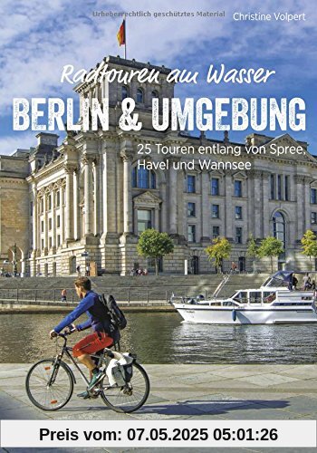 Radwanderführer Berlin: Radtouren am Wasser Berlin und Umgebung. 25 Touren entlang von Spree, Havel und Wannsee. Radwege im Berliner Umland. Ein Freizeitführer für Berlin.