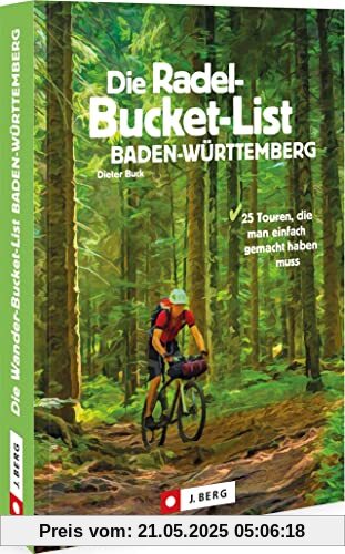 Radwege Baden-Württemberg – Die Radel-Bucket-List Baden-Württemberg: 25 Touren, die man einfach gemacht haben muss Radwege Baden-Württemberg – Die Radel-Bucket-List Baden-Württemberg: 25 Touren, die man einfach gemacht haben muss