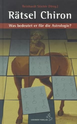 Rätsel Chiron: Was bedeutet er für die Astrologie? (Standardwerke der Astrologie) von Chiron Verlag