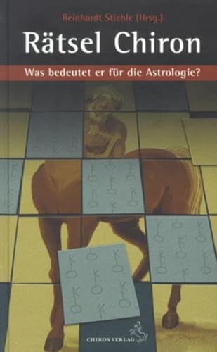 Rätsel Chiron: Was bedeutet er für die Astrologie? (Standardwerke der Astrologie) von Chiron Verlag