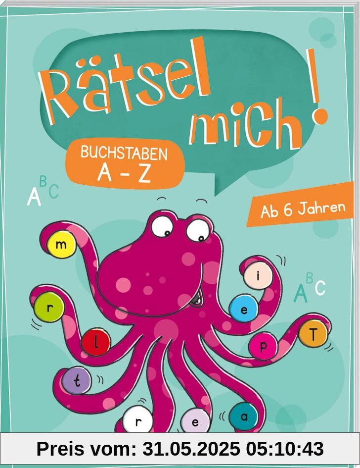 Rätsel mich! Buchstaben A bis Z: Rätseln für Kinder ab 6 Jahren (Rätsel, Spaß, Spiele)