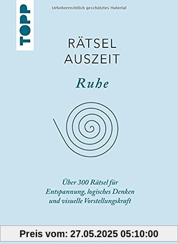 RätselAuszeit - Ruhe: Über 300 Rätsel für Entspannung, logisches Denken und visuelle Vorstellungskraft RätselAuszeit - Ruhe: Über 300 Rätsel für Entspannung, logisches Denken und visuelle Vorstellungskraft