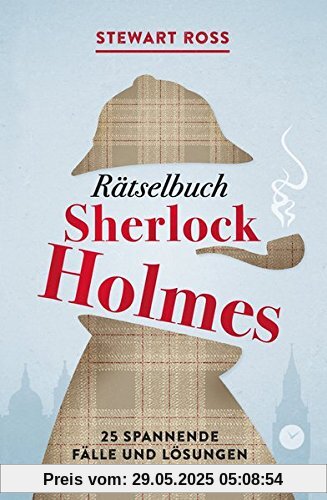 Rätselbuch Sherlock Holmes[Solve It Like Sherlock]: 25 spannende Fälle und Lösungen