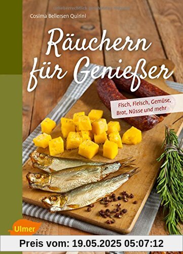 Räuchern für Genießer: Fisch, Fleisch, Gemüse, Brot, Nüsse und mehr
