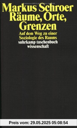 Räume, Orte, Grenzen: Auf dem Weg zu einer Soziologie des Raums (suhrkamp taschenbuch wissenschaft)