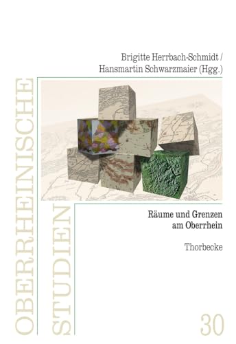 Räume und Grenzen am Oberrhein: Hrsg.: Herausgegeben von der Arbeitsgemeinschaft für geschichtliche Landeskunde am Oberrhein (Oberrheinische Studien, Band 30)