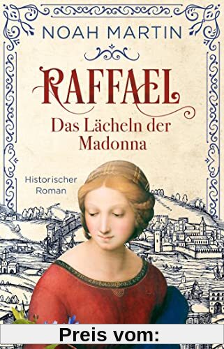 Raffael - Das Lächeln der Madonna: Historischer Roman